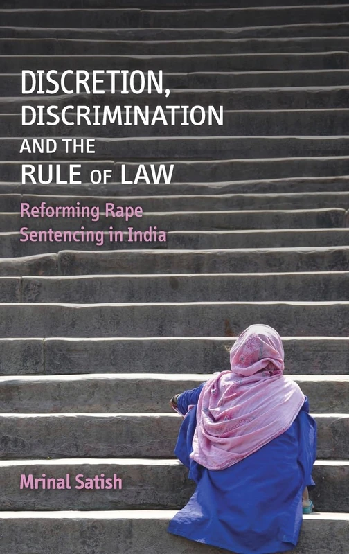Discretion, Discrimination and the Rule of Law: Reforming Rape Sentencing in India