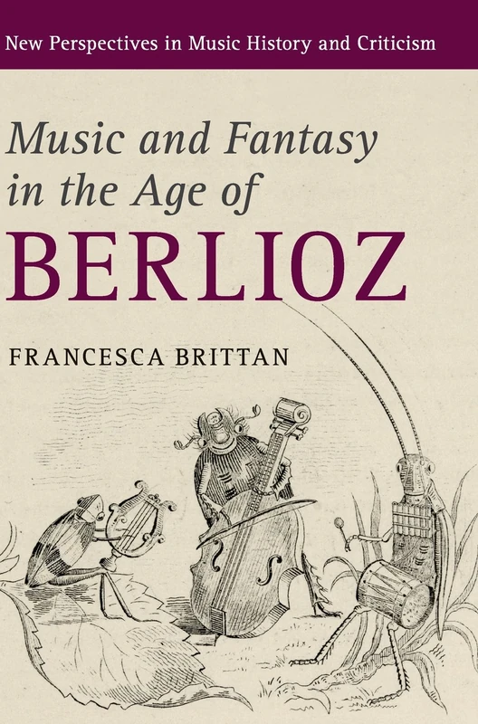 Music and Fantasy in the Age of Berlioz: 27 (New Perspectives in Music History and Criticism, Series Number 27) - Image 1