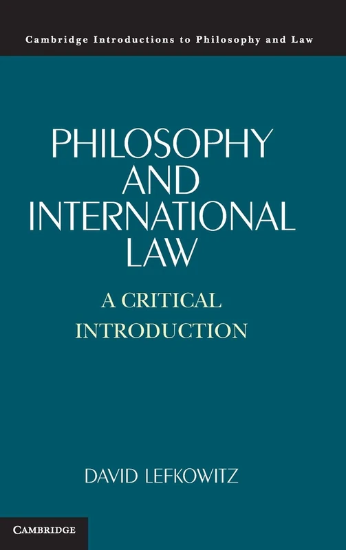 Philosophy and International Law: A Critical Introduction (Cambridge Introductions to Philosophy and Law)