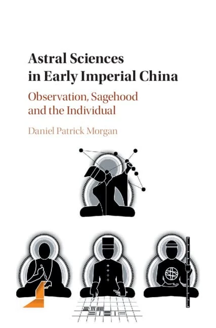 Astral Sciences in Early Imperial China: Observation, Sagehood and the Individual