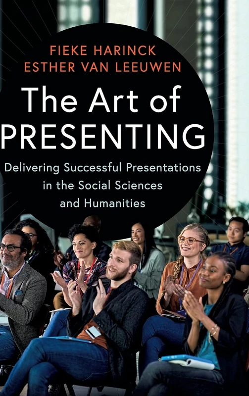 The Art of Presenting: Delivering Successful Presentations in the Social Sciences and Humanities