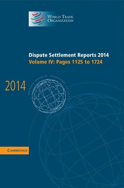 Dispute Settlement Reports 2014: Volume 4, Pages 1125–1724 (World Trade Organization Dispute Settlement Reports)