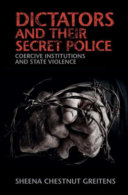 Dictators and their Secret Police: Coercive Institutions and State Violence (Cambridge Studies in Contentious Politics)