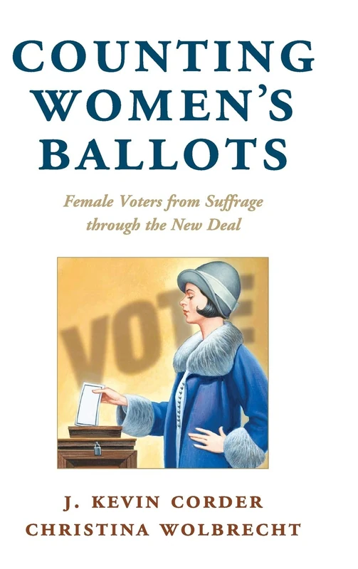 Counting Women's Ballots: Female Voters from Suffrage through the New Deal (Cambridge Studies in Gender and Politics)