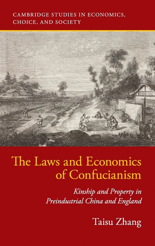 The Laws and Economics of Confucianism: Kinship and Property in Preindustrial China and England (Cambridge Studies in Economics, Choice, and Society)
