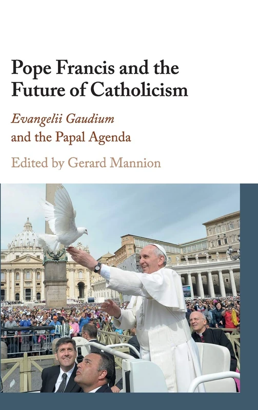 Pope Francis and the Future of Catholicism: Evangelii Gaudium and the Papal Agenda