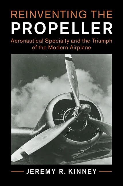Reinventing the Propeller: Aeronautical Specialty and the Triumph of the Modern Airplane (Cambridge Centennial of Flight)