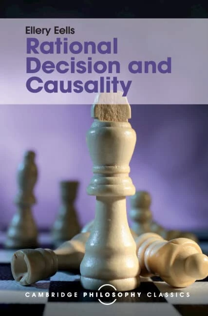 Rational Decision and Causality (Cambridge Philosophy Classics)