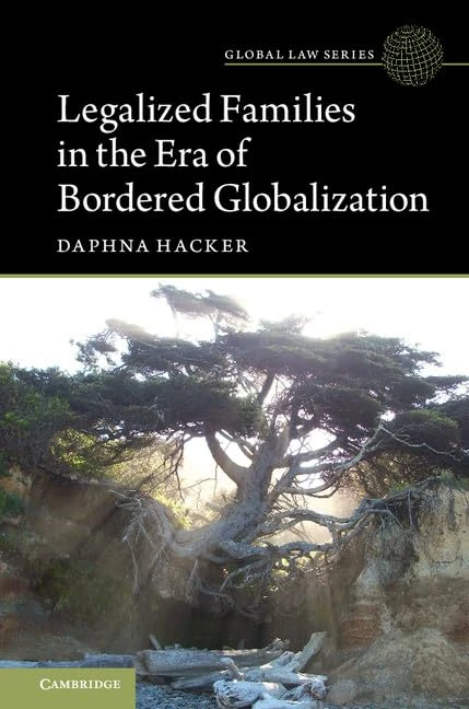 Legalized Families in the Era of Bordered Globalization (Global Law Series)
