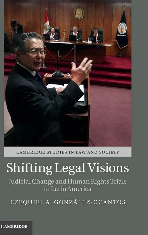 Shifting Legal Visions: Judicial Change and Human Rights Trials in Latin America (Cambridge Studies in Law and Society)