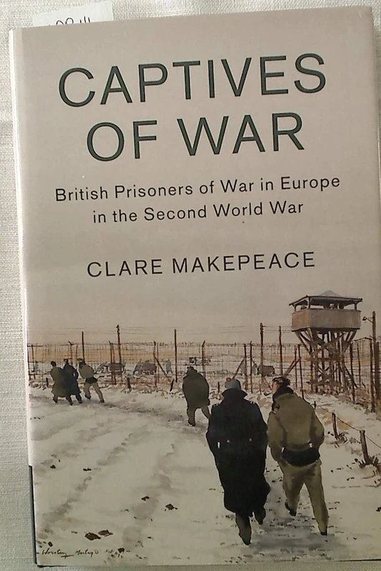 Captives of War: British Prisoners of War in Europe in the Second World War: Series Number 51 (Studies in the Social and Cultural History of Modern Warfare, Series Number 51)