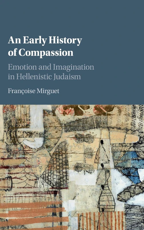 An Early History of Compassion: Emotion and Imagination in Hellenistic Judaism