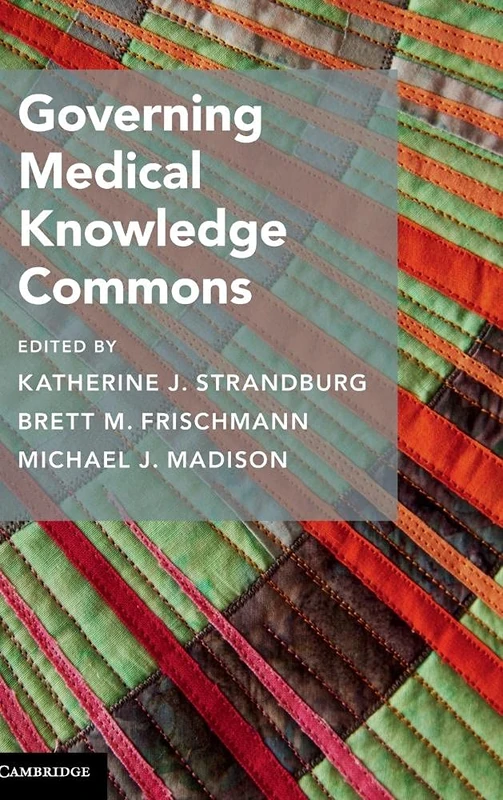 Governing Medical Knowledge Commons (Cambridge Studies on Governing Knowledge Commons)