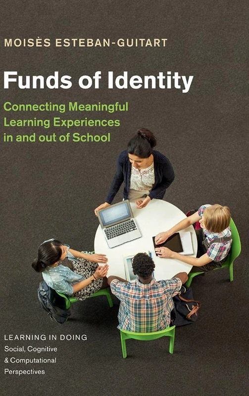 Funds of Identity: Connecting Meaningful Learning Experiences in and out of School (Learning in Doing: Social, Cognitive and Computational Perspectives)