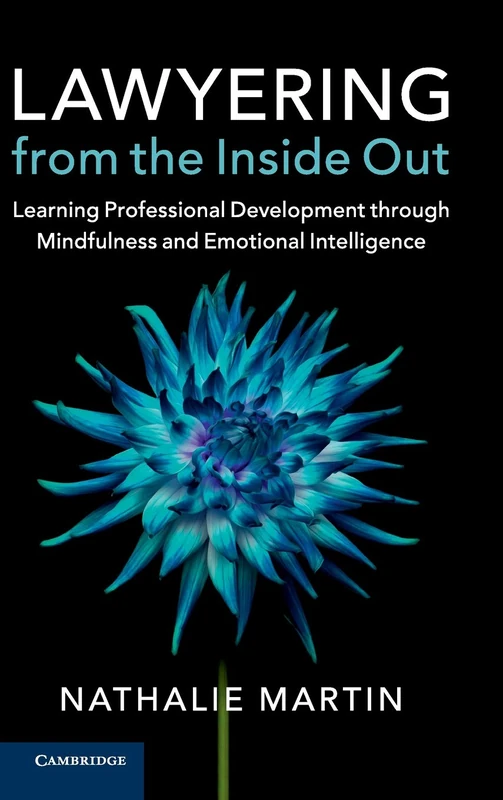 Lawyering from the Inside Out: Learning Professional Development through Mindfulness and Emotional Intelligence