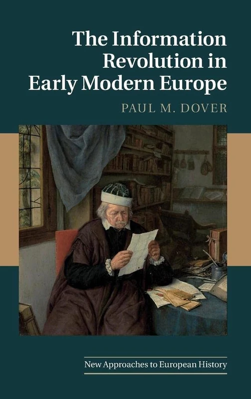 The Information Revolution in Early Modern Europe: 62 (New Approaches to European History, Series Number 62)