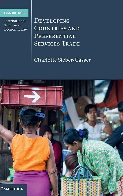 Developing Countries and Preferential Services Trade: 25 (Cambridge International Trade and Economic Law, Series Number 25)