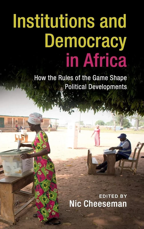 Institutions and Democracy in Africa: How the Rules of the Game Shape Political Developments
