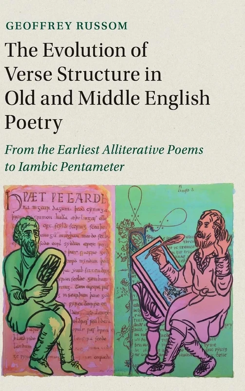 The Evolution of Verse Structure in Old and Middle English Poetry: From the Earliest Alliterative Poems to Iambic Pentameter (Cambridge Studies in Medieval Literature)