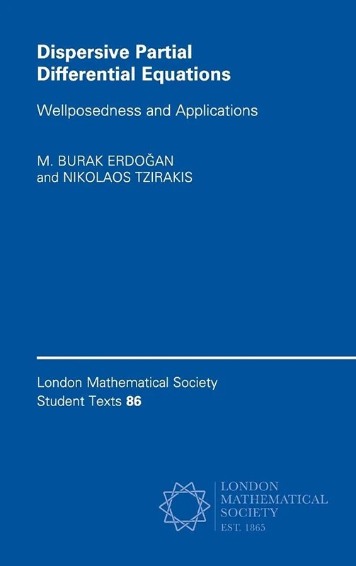 Dispersive Partial Differential Equations: Wellposedness and Applications: 86 (London Mathematical Society Student Texts, Series Number 86)