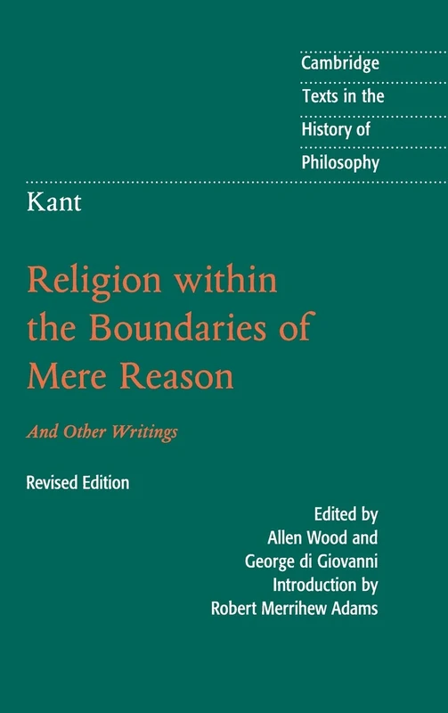 Kant: Religion within the Boundaries of Mere Reason: And Other Writings (Cambridge Texts in the History of Philosophy)