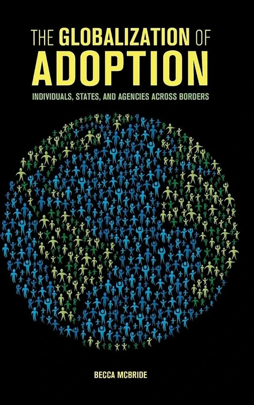 The Globalization of Adoption: Individuals, States, and Agencies across Borders