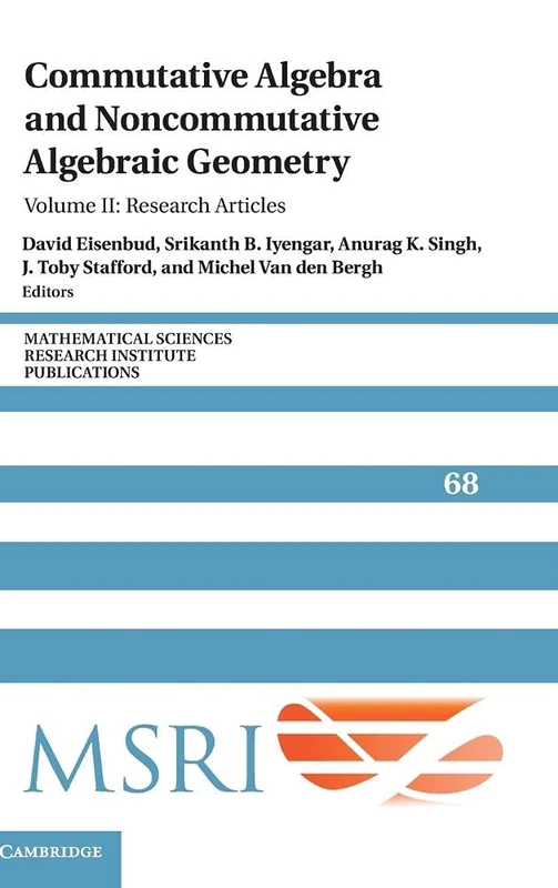 Commutative Algebra and Noncommutative Algebraic Geometry: Volume 2, Research Articles: 68 (Mathematical Sciences Research Institute Publications, Series Number 68)
