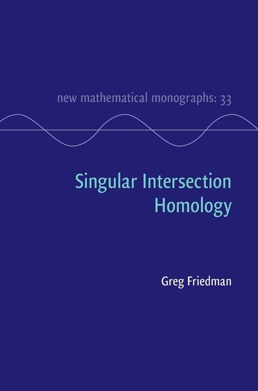 Singular Intersection Homology: 33 (New Mathematical Monographs, Series Number 33)