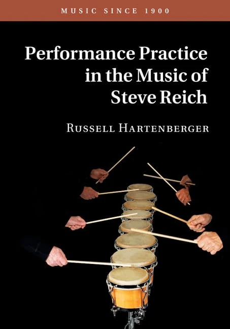 Performance Practice in the Music of Steve Reich: Music Since 1900