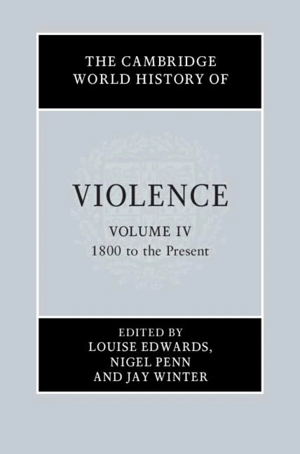Cambridge World History of Violence 1800-Present Vol 4