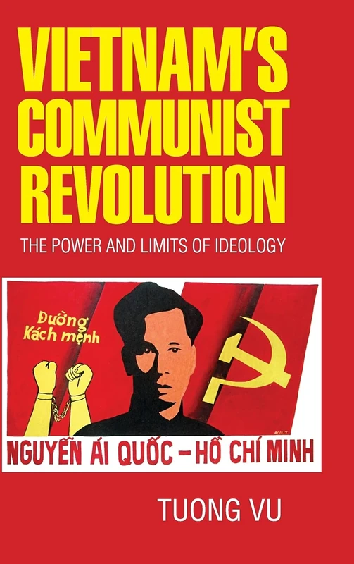 Vietnam's Communist Revolution: The Power and Limits of Ideology (Cambridge Studies in US Foreign Relations)