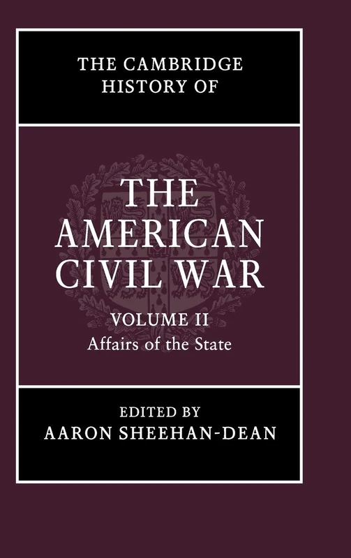The Cambridge History of the American Civil War: Volume 2, Affairs of the State