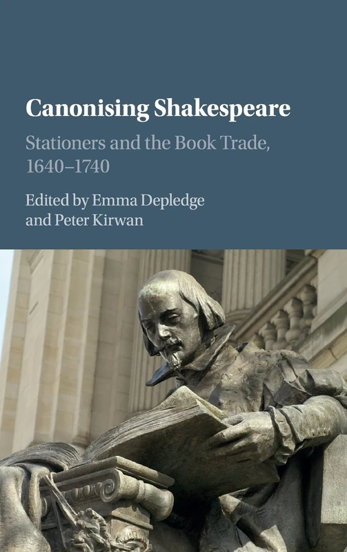 Canonising Shakespeare: Stationers and the Book Trade, 1640–1740