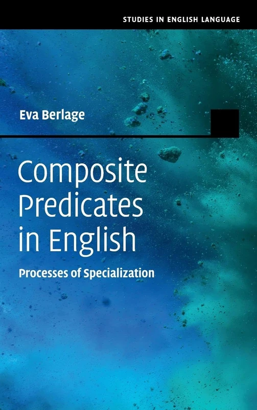 Composite Predicates in English: Processes of Specialization (Studies in English Language)