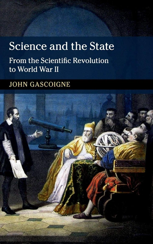 Science and the State: From the Scientific Revolution to World War II (New Approaches to the History of Science and Medicine)