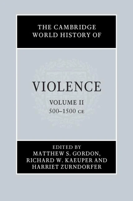 Cambridge World History of Violence 500-1500 CE Volume 2