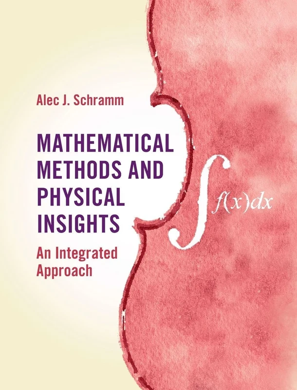 Mathematical Methods and Physical Insights: An Integrated Approach