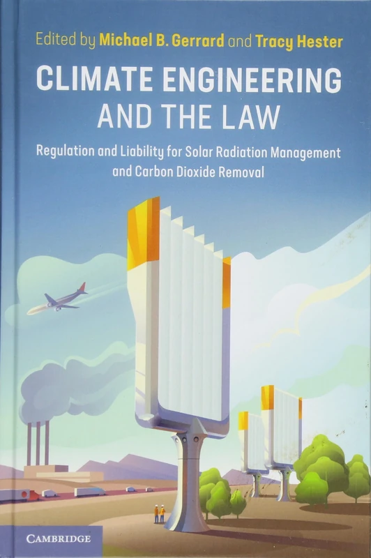 Climate Engineering and the Law: Regulation and Liability for Solar Radiation Management and Carbon Dioxide Removal