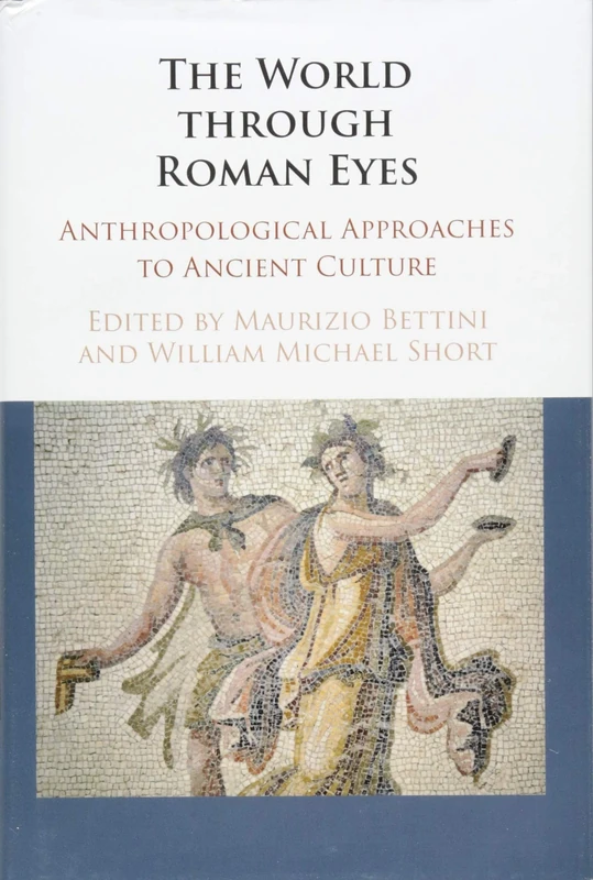 The World through Roman Eyes: Anthropological Approaches to Ancient Culture