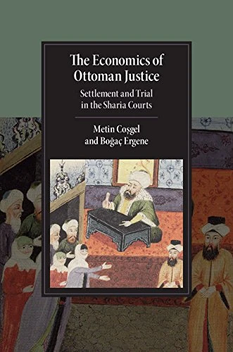 The Economics of Ottoman Justice: Settlement and Trial in the Sharia Courts (Cambridge Studies in Islamic Civilization)