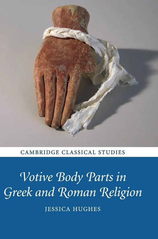 Votive Body Parts in Greek and Roman Religion (Cambridge Classical Studies)