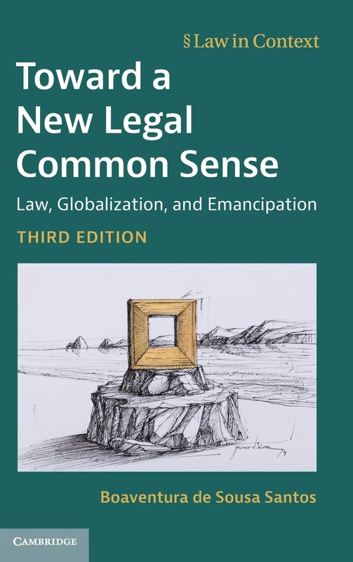 Toward a New Legal Common Sense: Law, Globalization, and Emancipation (Law in Context)