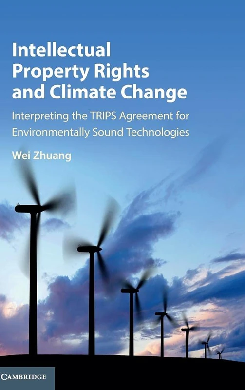 Intellectual Property Rights and Climate Change: Interpreting the TRIPS Agreement for Environmentally Sound Technologies