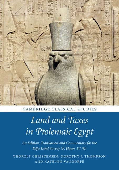 Land and Taxes in Ptolemaic Egypt: An Edition, Translation and Commentary for the Edfu Land Survey (P. Haun. IV 70) (Cambridge Classical Studies)