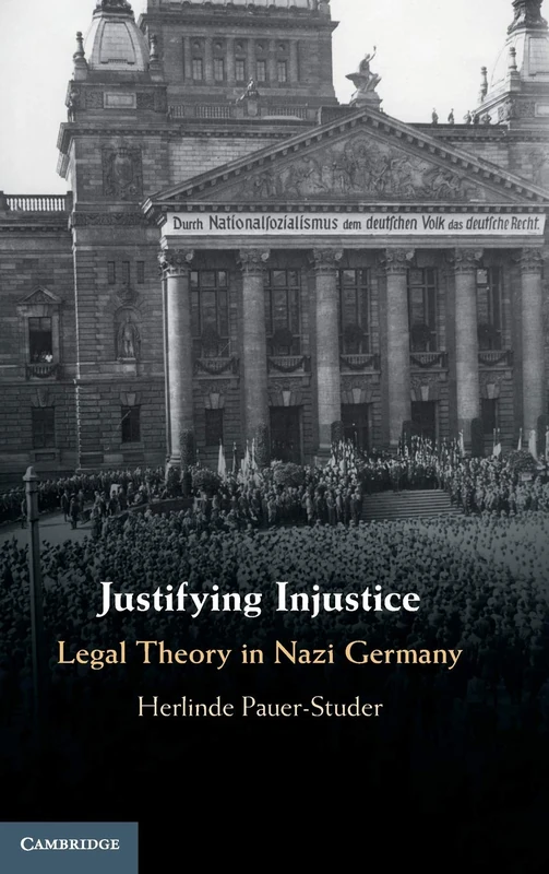 Justifying Injustice: Legal Theory in Nazi Germany (Cambridge Studies in Constitutional Law)