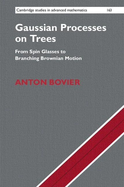 Gaussian Processes on Trees: From Spin Glasses to Branching Brownian Motion: Series Number 163 (Cambridge Studies in Advanced Mathematics, Series Number 163)