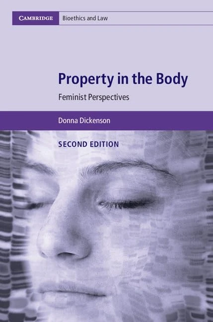 Property in the Body: Feminist Perspectives: 39 (Cambridge Bioethics and Law, Series Number 39)