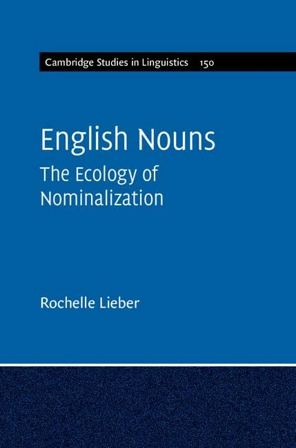 English Nouns: The Ecology of Nominalization: 150 (Cambridge Studies in Linguistics, Series Number 150)