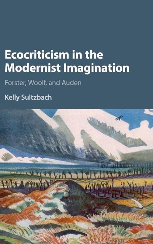 Ecocriticism in the Modernist Imagination: Forster, Woolf, and Auden