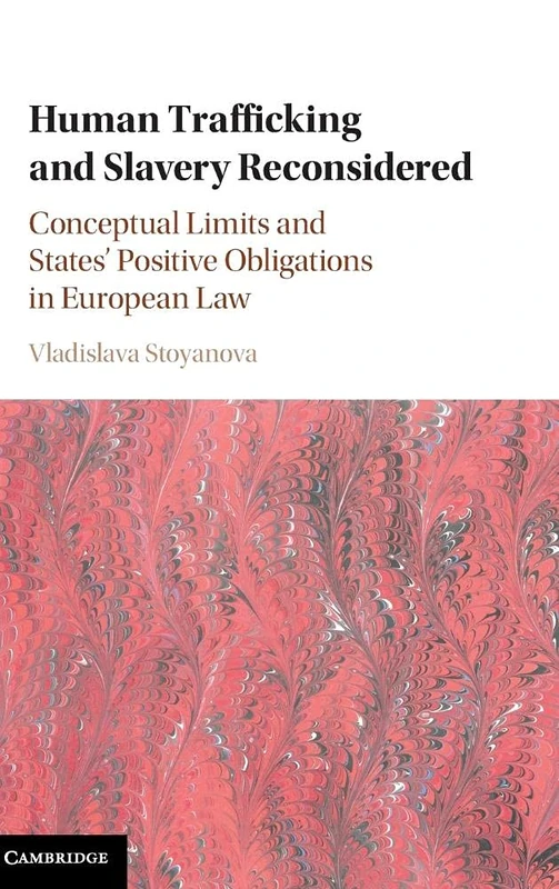 Human Trafficking and Slavery Reconsidered: Conceptual Limits and States' Positive Obligations in European Law